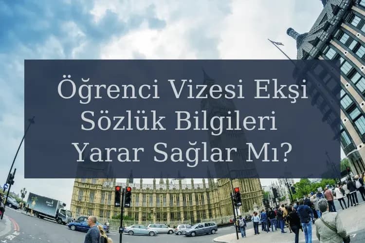 İngiltere Öğrenci Vizesi Ekşi Sözlük Bilgileri Öğrencilere Yarar Sağlar Mı?