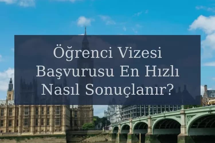 İngiltere Uzatılmış Öğrenci Vizesi Başvurusu En Hızlı Nasıl Sonuçlanır?