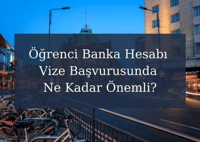İngiltere Öğrenci Banka Hesabı Vize Başvurusunda Ne Kadar Önemli?