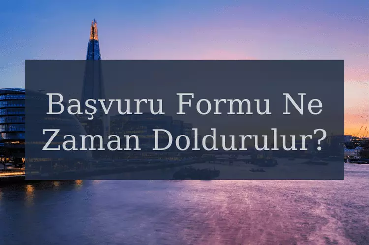 İngiltere Öğrenci Vizesi Başvuru Formu Ne Zaman Doldurulur?