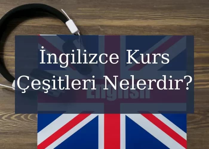 İngilizce Kurs Çeşitleri Nelerdir?