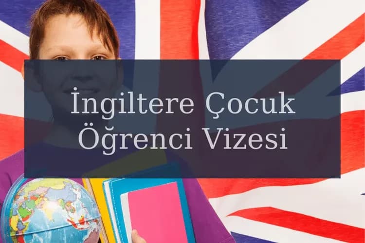 İngiltere Çocuk Öğrenci Vizesi