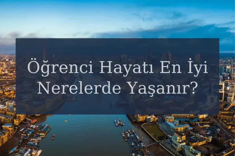 İngiltere Öğrenci Hayatı En İyi Nerelerde Yaşanır?