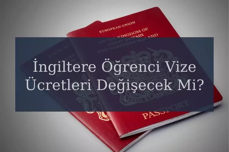 İngiltere Öğrenci Vize Ücretleri Değişecek Mi?