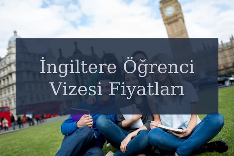 İngiltere Öğrenci Vizesi Fiyatları Nedir?