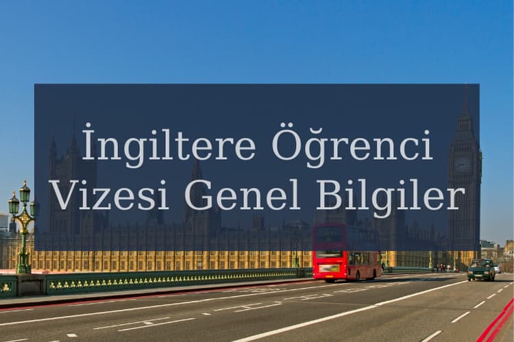 İngiltere Öğrenci Vizesi Genel Bilgiler