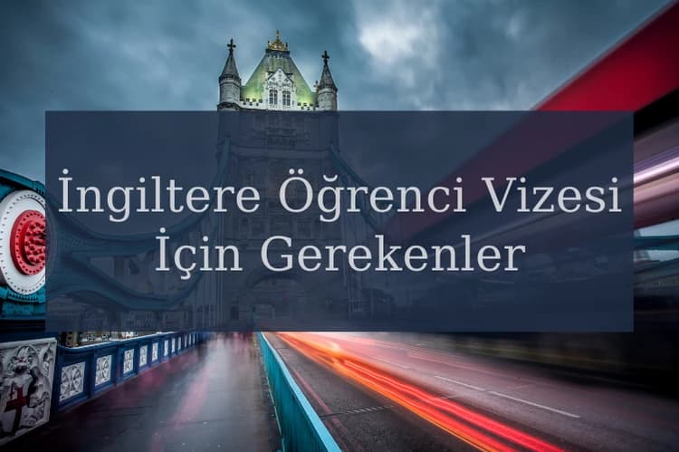 İngiltere Öğrenci Vizesi İçin Gerekenler Nelerdir?