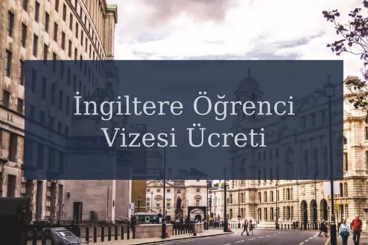 İngiltere Öğrenci Vizesi Ücreti