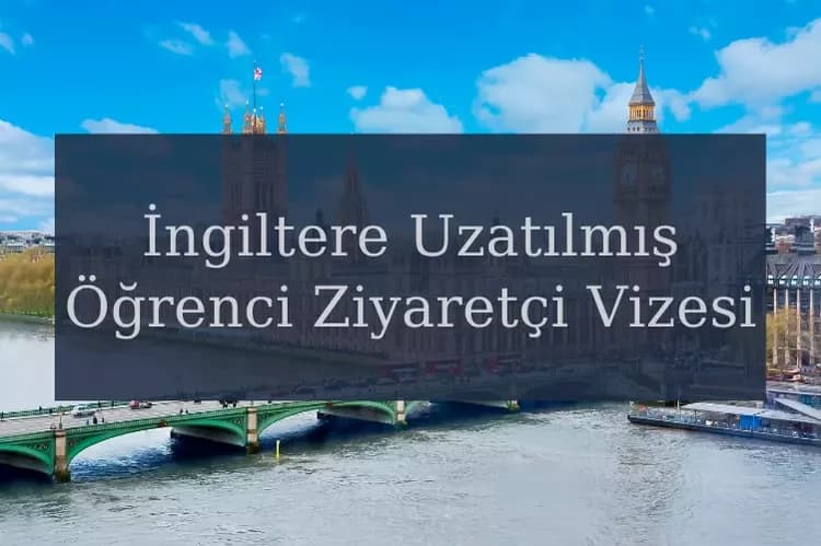 İngiltere Uzatılmış Öğrenci Ziyaretçi (Kısa Süreli Eğitim) Vizesi