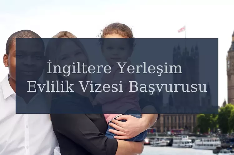 İngiltere Yerleşim Evlilik Vizesi Başvurusu