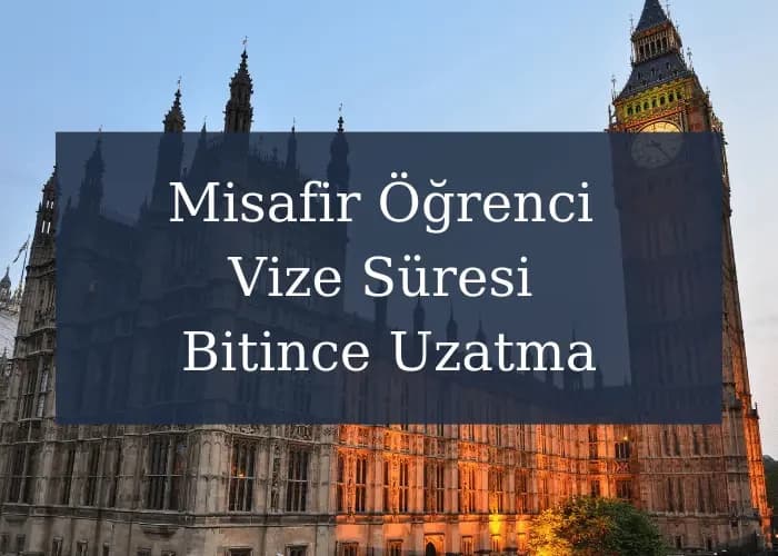 İngiltere Misafir Öğrenci Vize Süresi Bitince Uzatma Yapılabiliyor Mu?