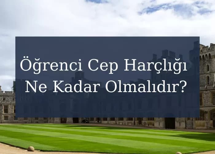 İngiltere Öğrenci Cep Harçlığı Ne Kadar Olmalıdır?