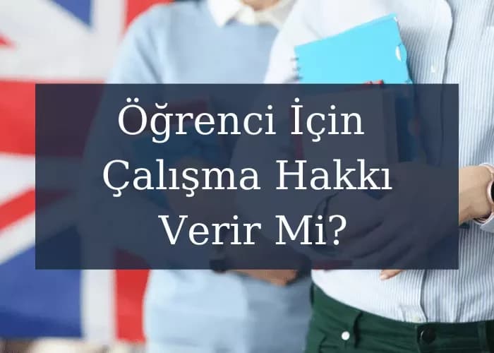 İngiltere Vizesi Öğrenci İçin Çalışma Hakkı Verir Mi?