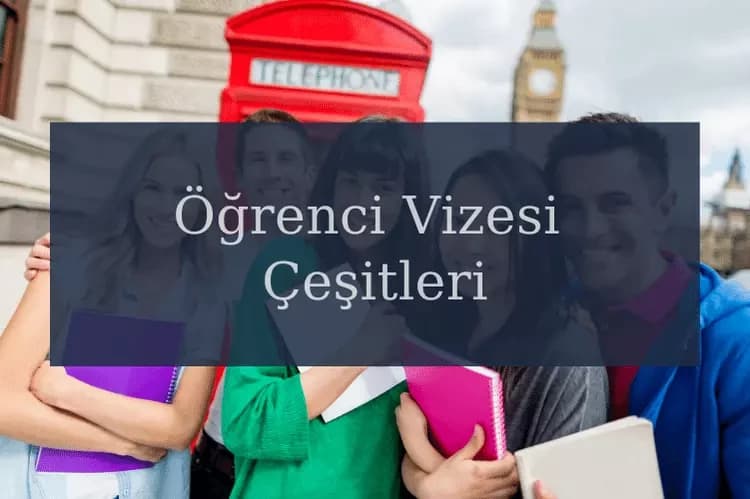 İngiltere Öğrenci Vizesi Çeşitleri Nelerdir?