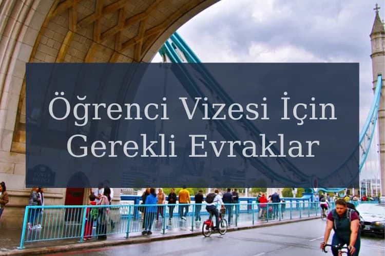 İngiltere Öğrenci Vizesi İçin Gerekli Evraklar Güncel Listesi Nedir?