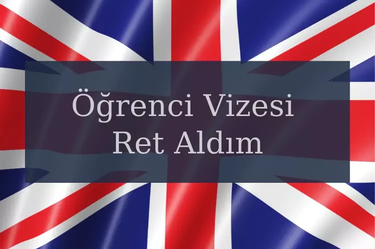 İngiltere Öğrenci Vizesi Ret Aldım, Ne Yapmalıyım?