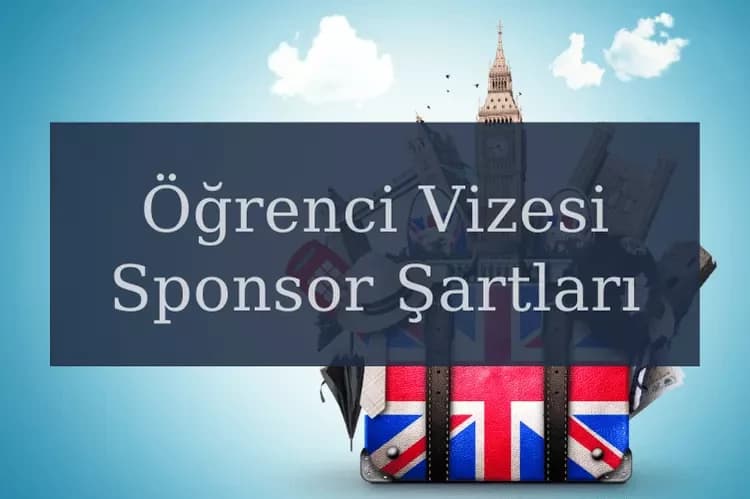 İngiltere Öğrenci Vizesi Sponsor Şartları Nelerdir?