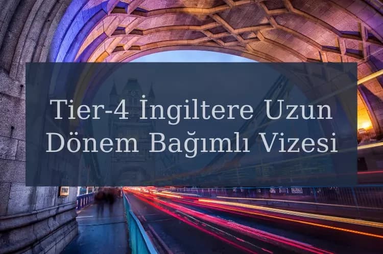 Tier-4 (Student Route) İngiltere Uzun Dönem Bağımlı Vizesi