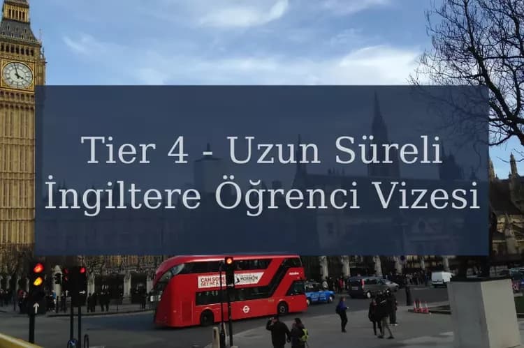 Tier 4 - Uzun Süreli İngiltere Öğrenci Vizesi (Student Route)