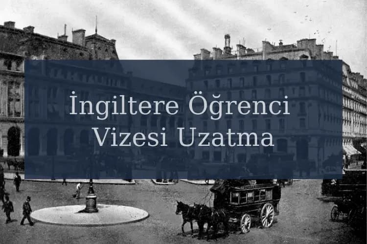 İngiltere Öğrenci Vizesi Uzatma İşlemi Nasıl Yapılır?