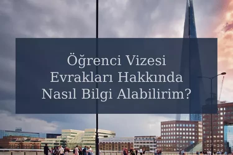 İngiltere Öğrenci Vizesi Evrakları Hakkında Nasıl Bilgi Alabilirim?