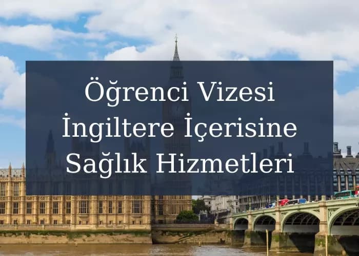Öğrenci Vizesi İngiltere İçerisine Sağlık Hizmetlerinden Ücretsiz Yararlanma Hakkı Verir Mi?